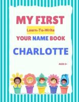 My First Learn-To-Write Your Name Book: Charlotte