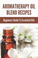 Aromatherapy Oil Blend Recipes
