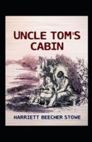 Uncle Tom's Cabin by Harriet Beecher Stowe Illustrated Edition