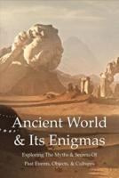 Ancient World & Its Enigmas