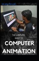 The Complete Guide to Computer Animation