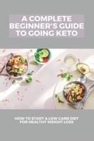 A Complete Beginner's Guide To Going Keto