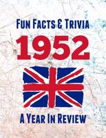 Fun Facts & Trivia 1952 - A Year In Review: The perfect book to bring back memories of times gone by - Super party present to celebrate a birthday or anniversary. Ideal gift for men, women, mum, dad, grandad, grandma, husband, wife, colleague or friend.