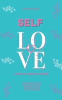 Self Love: L'arte di amare se stesse.una guida che cambia la vita per aumentare l'autostima, riconoscere il proprio valore e trovare la vera felicità per noi donne.