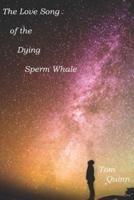 The Love Song Of The Dying Sperm Whale