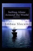 Sailing Alone Around the World By Joshua Slocum (Annotated Edition)