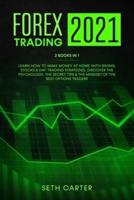 FOREX TRADING 2021: 2 Books in 1: Learn How to Make Money at Home with Swing, Stocks & Day Trading Strategies. Discover the Psychology, the Secret Tips & the Mindset of the Best Options Traders