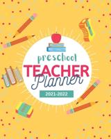 Preschool Teacher Planner 2021-2022: Lesson plan book for preschool teachers   Academic Calendar from August 2021 to July 2022   school supplies for Pre-k and Kindergarten