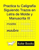 Practica Tu Caligrafía Siguiendo Trazos En Letra De Molde Y Manuscrita III