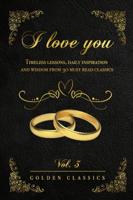 I love you: Timeless lessons, daily inspiration and wisdom from 30 must read classics (vol. 3)