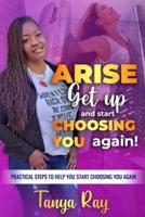 Arise Get Up and Start Choosing You Again!