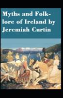 Myths and Folk-Lore of Ireland by Jeremiah Curtin