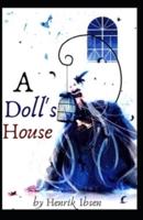 A Doll's House by Henrik Ibsen Illustrated Edition