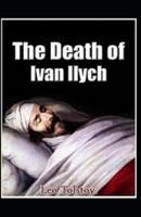 The Death of Ivan Ilych by Leo Tolstoy Illustrated Edition
