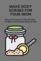 Make Body Scrubs For Your Mom