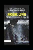 The Extraordinary Adventures of Arsene Lupin, Gentleman-Burglar Annotated Edition