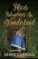"Alice's Adventures in Wonderland ( Classics - Original 1865 Edition With the Complete Illustrations ) "
