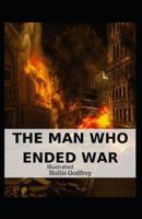 The Man Who Ended War Illustrated