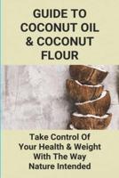 Guide To Coconut Oil & Coconut Flour