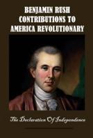 Benjamin Rush Contributions To America Revolutionary