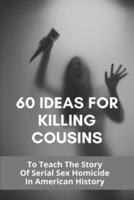 60 Ideas For Killing Cousins