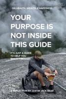 Your Purpose Is Not Inside This Guide