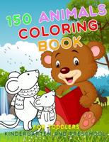 150 Animals Coloring Book for Toddlers Kindergarten and Preschool: First Big Book of Activity Coloring Connect The Dots How to Draw Animals - Level Easy
