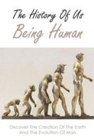 The History Of Us Being Human
