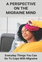 A Perspective On The Migraine Mind