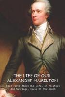The Life Of Our Alexander Hamilton