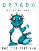 Dragon Coloring Book for Kids Ages 4-8 : Fantastic Children's Coloring Book for Boys & Girls - 50 Illustrations of Cute Dragons - Stress Relief & Relaxation For Teenagers, Tweens, Older Kids, Boys, & Girls