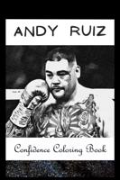 Confidence Coloring Book: Andy Ruiz Inspired Designs For Building Self Confidence And Unleashing Imagination