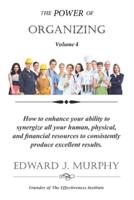 The Power of ORGANIZING: How to enhance your ability to synergize all your human, physical, and financial resources to consistently produce excellent results.