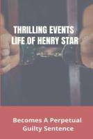 Thrilling Events Life Of Henry Star