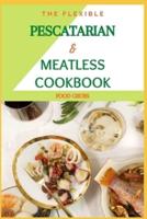 The Flexible Pescatarian & Meatless Cookbook
