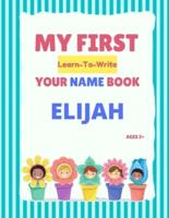 My First Learn-To-Write Your Name Book: Elijah