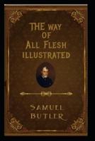 The Way of All Flesh Illustrated by Samuel Butler