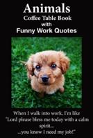 Animals Coffee Table Book With Funny Work Quotes: A Humorous Collection of Animal Colored Photos with Hilarious Office Quotes.  An Adult Office Gag Gift for Stress Relief and Relaxation