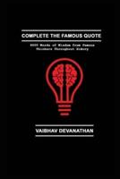Complete the Famous Quote: 6000 Words of Wisdom from Famous Thinkers Throughout History