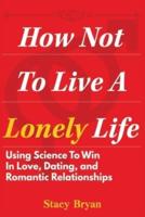 How To Not Live A Lonely Life