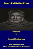 Biography of Ernest Hemingway: Basic Fascinating Facts about Famed Writer Ernest Hemingway