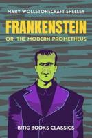 Frankenstein; or, the Modern Prometheus (Illustrated)