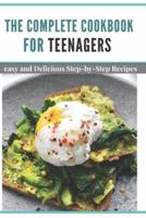 The complete Cookbook for Teenagers : easy and Delicious Step-by-Step Recipes
