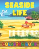 Seaside Life Coloring Book: Featuring Fun Seaside Scenes By the Sea and Oceanview Landscapes for Stress Relief and Relaxation