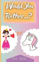 Would You Rather? For Girls: Game Book For Teens Kids Whole Family Funny Questions Silly Scenarious Ultimate Jokes Interactive Challenging And Hilarious Choices