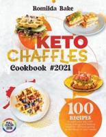 KETO CHAFFLE COOKBOOK 2021: 100+ recipes to start your day with more energy and feeling healthier without giving up the flavor in your meals ( full color edition )