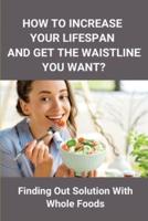 How To Increase Your Lifespan And Get The Waistline You Want?