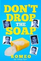 Don't Drop the Soap!: A Comedic LGBTQ Memoir.