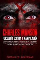 Charles Manson - Psicología Oscura Y Manipulación