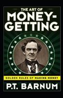 The Art of Money Getting, or Golden Rules for Making Money Illustrated
